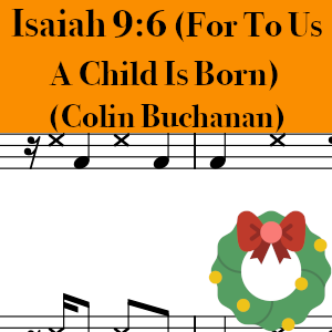 Isaiah 9:6 (For To Us A Child Is Born by Colin Buchanan - Medium Drum Chart Preview
