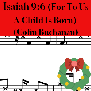 Isaiah 9:6 (For To Us A Child Is Born by Colin Buchanan - Pro Drum Chart Preview