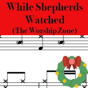 While Shepherds Watched Their Flocks By Night by The Worship Zone - Pro Drum Chart Preview